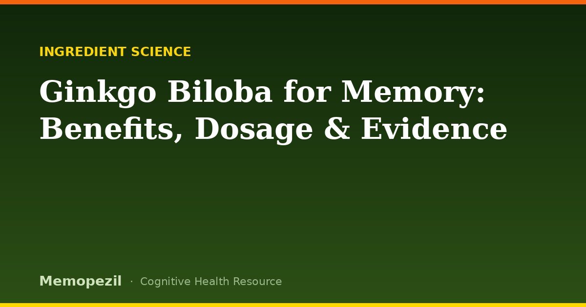 Ginkgo Biloba for Memory: Benefits, Dosage and Evidence
